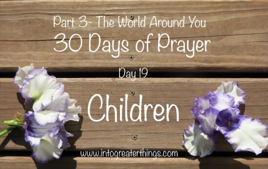 30 Days of Prayer- Day 19- Children