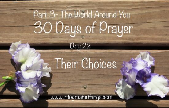 30 Days of Prayer- Day 22- Their Choices